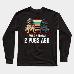 Pug - I Was Normal 2 Pugs Ago - Dog Owner Long Sleeve T-Shirt